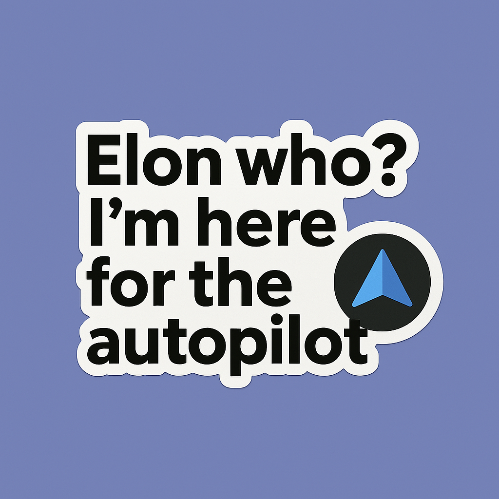 Just Here For The Autopilot