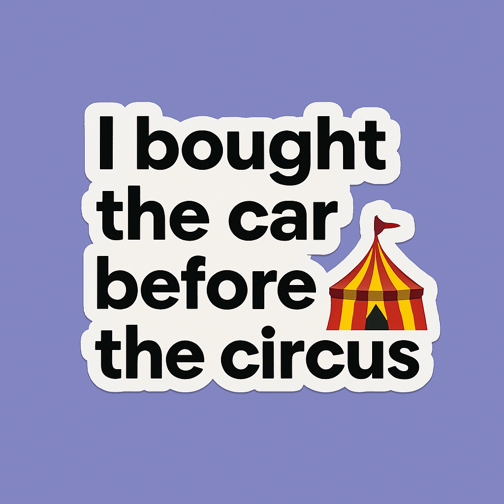 I Bought The Car before The Circus